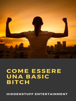 cover image of Come Essere una Basic Bitch
